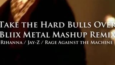 Rihanna -Jay-Z -Rage Against the Machine - Take the Hard Bulls Over HD