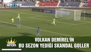 Volkan Demirel'in bu sezon yediği skandal goller