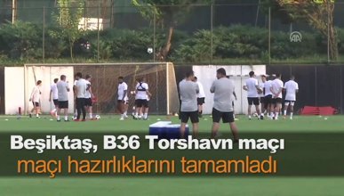 Beşiktaş, B36 Torshavn maçı hazırlıklarını tamamladı