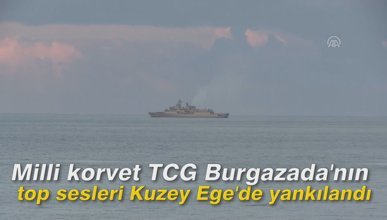 Milli korvet TCG Burgazada'nın top sesleri Kuzey Ege'de yankılandı