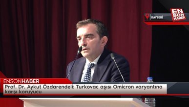 Prof. Dr. Aykut Özdarendeli: Turkovac aşısı Omicron varyantına karşı koruyucu