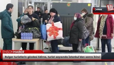 Bulgar turistlerin gözdesi Edirne, turist sayısında İstanbul’dan sonra ikinci