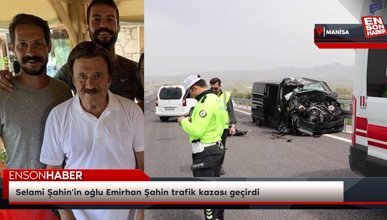 Selami Şahin'in oğlu Emirhan Şahin trafik kazası geçirdi