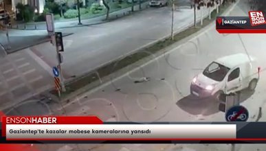 Gaziantep'te kazalar mobese kameralarına yansıdı