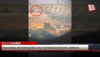 Gaziantep Karkamış'taki sınır karakoluna havan saldırısı