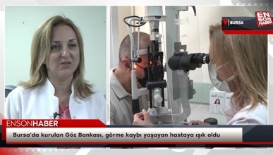 Bursa'da kurulan Göz Bankası, görme kaybı yaşayan hastaya ışık oldu