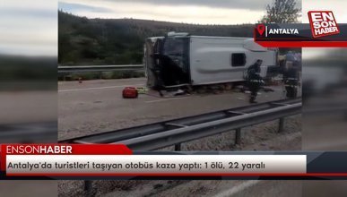 Antalya'da turistleri taşıyan otobüs kaza yaptı: 1 ölü, 22 yaralı