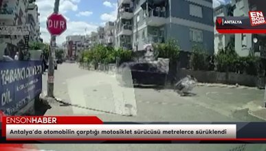 Antalya’da otomobilin çarptığı motosiklet sürücüsü metrelerce sürüklendi
