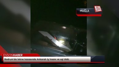 Bodrum'da tekne kazasında Ankaralı iş insanı ve eşi öldü