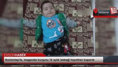 Gaziantep'te, maganda kurşunu 13 aylık bebeği hayattan kopardı