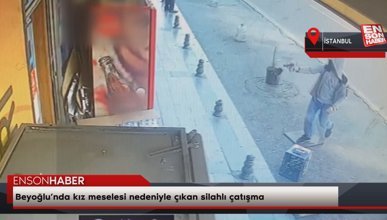 Beyoğlu’nda kız meselesi nedeniyle çıkan silahlı çatışma