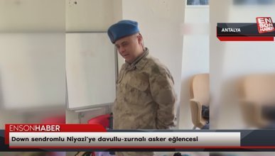 Antalya'da down sendromlu Niyazi’ye davullu-zurnalı asker eğlencesi
