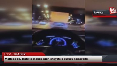 Maltepe’de, trafikte makas atan ehliyetsiz sürücü kamerada