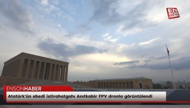 Atatürk'ün ebedi istirahatgahı Anıtkabir FPV dronla görüntülendi