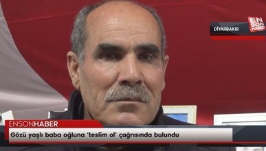 Diyarbakır'da gözü yaşlı baba oğluna ‘teslim ol’ çağrısında bulundu