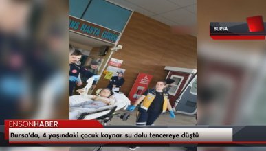 Bursa'da, 4 yaşındaki çocuk kaynar su dolu tencereye düştü