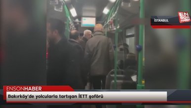 Bakırköy'de yolcularla tartışan İETT şoförü