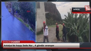 Antalya'da kayıp Seda Nur , 4 gündür aranıyor