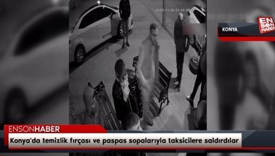 Konya'da temizlik fırçası ve paspas sopalarıyla taksicilere saldırdılar