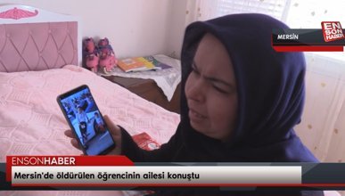 Mersin'de öldürülen öğrencinin ailesi konuştu