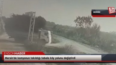 Mersin'de kamyonun takıldığı tabela köy yolunu değiştirdi
