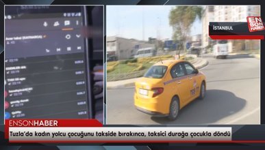 Tuzla’da kadın yolcu çocuğunu takside bırakınca, taksici durağa çocukla döndü