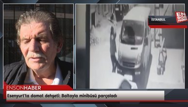 Esenyurt'ta damat dehşeti: Baltayla minibüsü parçaladı