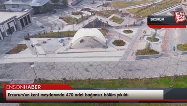 Erzurum'un kent meydanında 470 adet bağımsız bölüm yıkıldı
