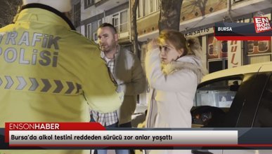 Bursa’da alkol testini reddeden sürücü zor anlar yaşattı