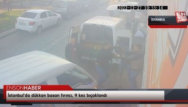 İstanbul’da dükkan basan fırıncı, 9 kez bıçaklandı