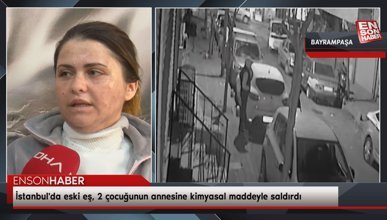 İstanbul'da eski eş, 2 çocuğunun annesine kimyasal maddeyle saldırdı