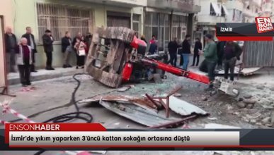 İzmir'de yıkım yaparken 3'üncü kattan sokağın ortasına düştü
