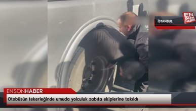 Otobüsün tekerleğinde umuda yolculuk zabıta ekiplerine takıldı