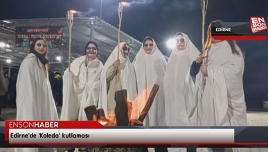 Edirne'de 'Koleda' kutlaması