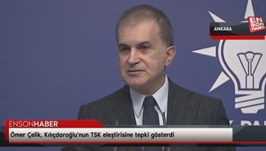 Ömer Çelik, Kılıçdaroğlu'nun TSK eleştirisine tepki gösterdi
