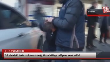Taksim’deki terör saldırısı sanığı Hazni Gölge adliyeye sevk edildi