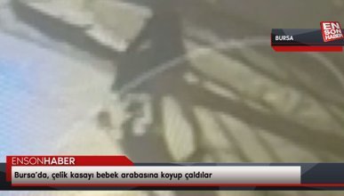 Bursa’da, çelik kasayı bebek arabasına koyup çaldılar