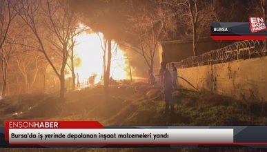 Bursa'da iş yerinde depolanan inşaat malzemeleri yandı