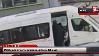 Malatya'da bir servis şoförü üç öğrenciye tokat attı