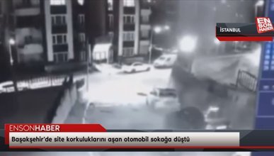 Başakşehir'de site korkuluklarını aşan otomobil sokağa düştü