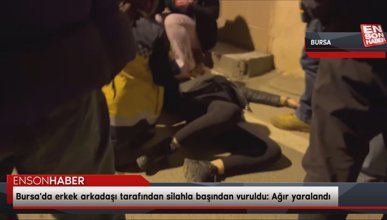 Bursa'da erkek arkadaşı tarafından silahla başından vuruldu: Ağır yaralandı
