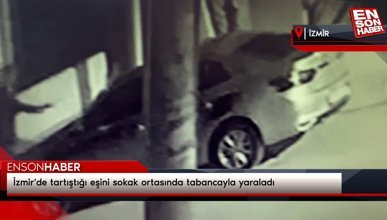 İzmir'de tartıştığı eşini sokak ortasında tabancayla yaraladı