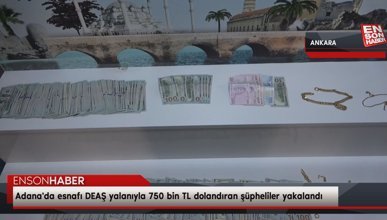 Adana'da esnafı DEAŞ yalanıyla 750 bin TL dolandıran şüpheliler yakalandı