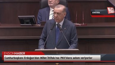 Cumhurbaşkanı Erdoğan'dan Millet İttifakı'na: PKK'lılara selam veriyorlar