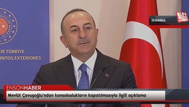 Mevlüt Çavuşoğlu'ndan konsoloslukların kapatılmasıyla ilgili açıklama