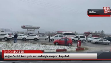 Muğla-Denizli kara yolu kar nedeniyle ulaşıma kapatıldı