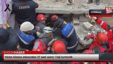 Diyarbakır'da enkazdan 27 saat sonra 1 kişi kurtarıldı