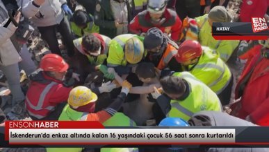 İskenderun'da enkaz altında kalan 16 yaşındaki çocuk 56 saat sonra kurtarıldı