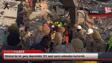 Elbistan'da bir genç depremden 102 saat sonra enkazdan kurtarıldı