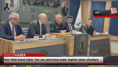 Rize Valisi Kemal Çeber: Son can çıkartılana kadar hepimiz enkaz altındayız